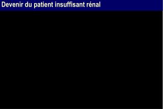 Devenir du patient insuffisant rénal