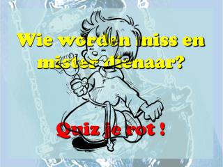 Wie worden miss en mister dienaar? Quiz je rot !