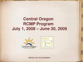 Central Oregon RCMP Program July 1, 2008 – June 30, 2009