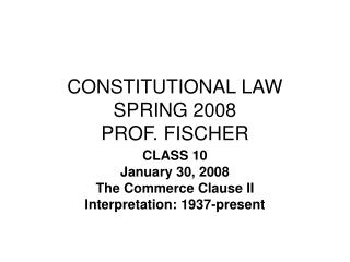 CONSTITUTIONAL LAW SPRING 2008 PROF. FISCHER