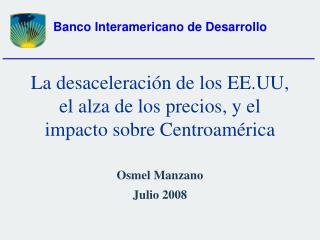 La desaceleración de los EE.UU, el alza de los precios, y el impacto sobre Centroamérica