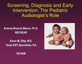 Screening, Diagnosis and Early Intervention: The Pediatric Audiologist’s Role