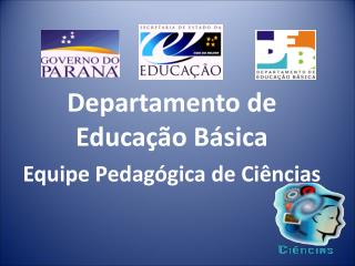 Departamento de Educação Básica Equipe Pedagógica de Ciências