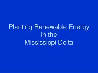 Planting Renewable Energy in the Mississippi Delta