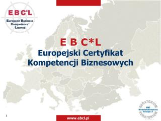 E B C*L Europejski Certyfikat Kompetencji Biznesowych