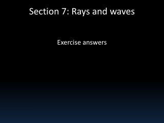 Section 7: Rays and waves