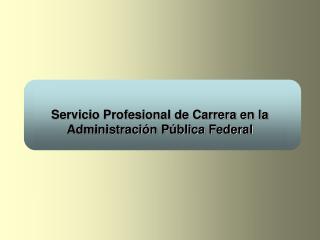 Servicio Profesional de Carrera en la Administración Pública Federal