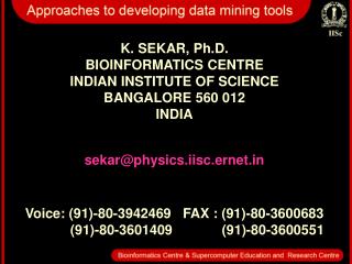 K. SEKAR, Ph.D. BIOINFORMATICS CENTRE INDIAN INSTITUTE OF SCIENCE BANGALORE 560 012 INDIA