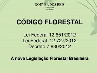 GOUVÊA DOS REIS Advogados Desde 1967 – CÓDIGO FLORESTAL Lei Federal 12.651 /2012