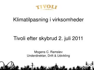 Klimatilpasning i virksomheder Tivoli efter skybrud 2. juli 2011 Mogens C. Ramsløv