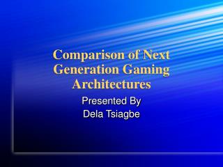 Comparison of Next Generation Gaming Architectures