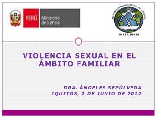 Violencia sexual en el ámbito familiar DRA. áNGELES Sepúlveda 		Iquitos, 2 de junio de 2012