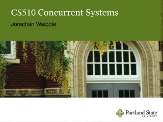 CS510 Concurrent Systems Jonathan Walpole