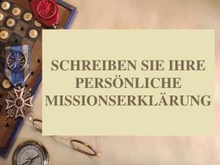 SCHREIBEN SIE IHRE PERSÖNLICHE MISSIONSERKLÄRUNG