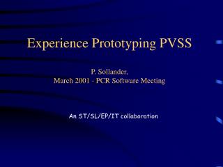 Experience Prototyping PVSS P. Sollander, March 2001 - PCR Software Meeting