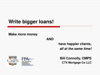 Write bigger loans!