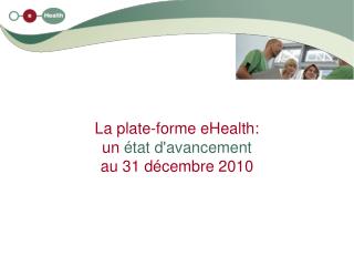 La plate-forme eHealth: un état d'avancement au 31 décembre 2010