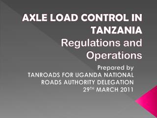 AXLE LOAD CONTROL IN TANZANIA Regulations and Operations