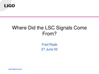 Where Did the LSC Signals Come From?
