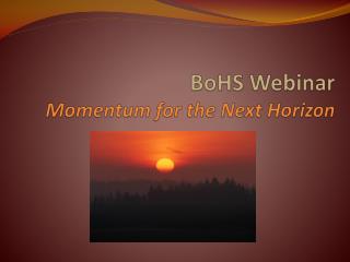 BoHS Webinar Momentum for the Next Horizon