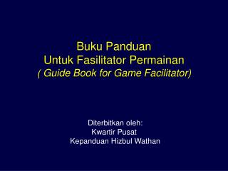 Buku Panduan Untuk Fasilitator Permainan ( Guide Book for Game Facilitator)