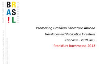 Promoting Brazilian Literature Abroad Translation and Publication Incentives Overview – 2010-2013