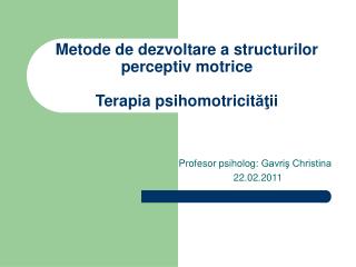 Metode de dezvoltare a structurilor perceptiv motrice Terapia psihomotricit ăţii