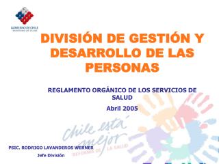DIVISIÓN DE GESTIÓN Y DESARROLLO DE LAS PERSONAS REGLAMENTO ORGÁNICO DE LOS SERVICIOS DE SALUD