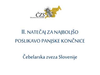 II. NATEČAJ ZA NAJBOLJŠO POSLIKAVO PANJSKE KONČNICE Čebelarska zveza Slovenije