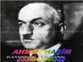 AHMET HAŞİM (1884-1933)