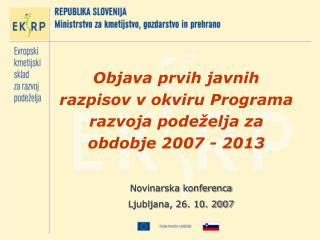 Objava prvih javnih razpisov v okviru Programa razvoja podeželja za obdobje 2007 - 2013