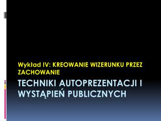 TECHNIKI AUTOPREZENTACJI I WYSTĄPIEŃ PUBLICZNYCH