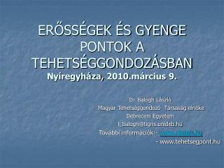 ERŐSSÉGEK ÉS GYENGE PONTOK A TEHETSÉGGONDOZÁSBAN Nyíregyháza, 2010.március 9.