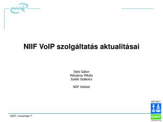 NIIF VoIP szolgáltatás aktualitásai Ilyés Gábor Mészáros Mihály Szabó Szabolcs NIIF Intézet