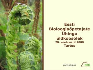 Eesti BioloogiaõpetajateÜhingu üldkoosolek 28. veebruaril 2008 Tartus ebu.ee