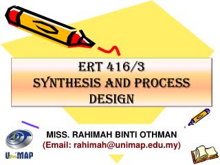 ERT 416/3 SYNTHESIS AND PROCESS DESIGN