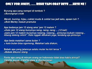 ONLY FOR JOKES, ….. Rehe tapi obat bete ….hese ne ! Burung apa yang nempel di tembok ?