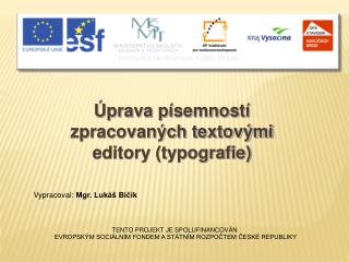 TENTO PROJEKT JE SPOLUFINANCOVÁN EVROPSKÝM SOCIÁLNÍM FONDEM A STÁTNÍM ROZPOČTEM ČESKÉ REPUBLIKY