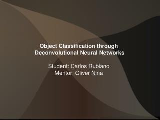 Object Classification through Deconvolutional Neural Networks Student: Carlos Rubiano