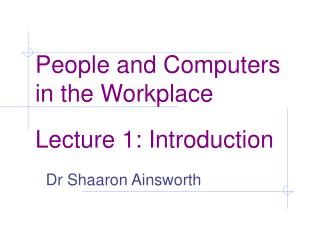 People and Computers in the Workplace Lecture 1: Introduction