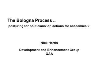 The Bologna Process .. ‘posturing for politicians' or 'actions for academics'?