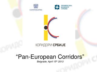 “ Pan -E uropean Corridors ” Belgrade, April 15 th 2013