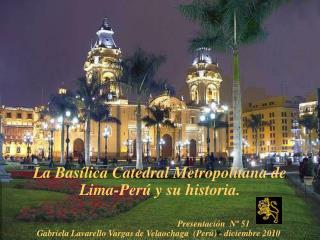 La Basílica Catedral Metropolitana de Lima-Perú y su historia.