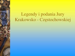 Legendy i podania Jury Krakowsko - Częstochowskiej