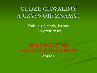 CUDZE CHWALIMY A CZYSWOJE ZNAMY?