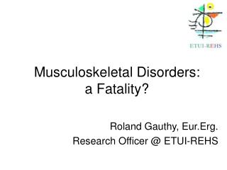 Musculoskeletal Disorders: a Fatality?