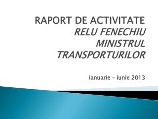 RAPORT DE ACTIVITATE RELU FENECHIU MINISTRUL TRANSPORTURILOR