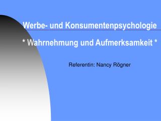 Werbe- und Konsumentenpsychologie * W ahrnehmung und Aufmerksamkeit *