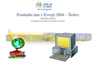 Pomladni dan v Evropi 2004 – Širitev Magdalena Bobek ( pedagoška svetovalka za Pomladni dan 2004)