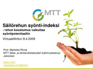 Prof. Marketta Rinne MTT (Maa- ja elintarviketalouden tutkimuskeskus) Jokioinen mtt.fi